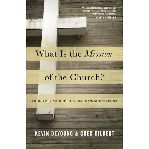 What Is the Mission of the Church?: Making Sense of Social Justice, Shalom, and the Great Commission - Paperback