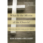What Is the Mission of the Church?: Making Sense of Social Justice, Shalom, and the Great Commission - Paperback
