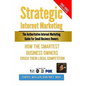 Strategic Internet Marketing for Small Business Owners: How the Smartest Small Business Owners Crush Their Local Competition - Paperback