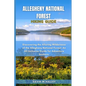 Allegheny National Forest Hiking Guide: Discovering the Alluring Wilderness of the Allegheny National Forest: An All-Inclusive Guide for Adventure See - Paperback