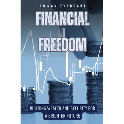 Financial Freedom: Building Wealth and Security for a Brighter Future - Paperback