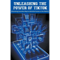Unleashing the Power of TikTok: Discovering Innovative Ways to Generate Income on the Platform - Paperback
