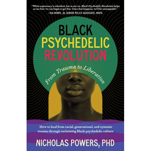Black Psychedelic Revolution: From Trauma to Liberation--How to Heal from Racial, Generational, and Systemic Trauma Through Reclaiming Black Psychedel - Paperback