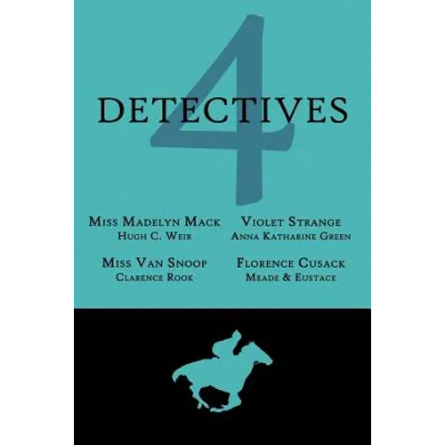 4 Detectives: Miss Madelyn Mack, Detective / Problems for Violet Strange / Miss Van Snoop / Florence Cusack - Paperback
