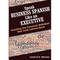Speak Business Spanish Like an Executive: Avoiding the Common Mistakes that Hold Latinos Back - Paperback