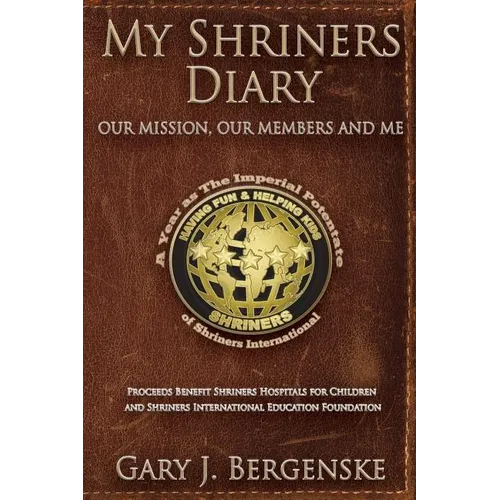 My Shriners Diary: Our Mission, Our Members and Me - Paperback