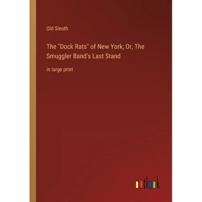 The Dock Rats of New York; Or, The Smuggler Band's Last Stand: in large print - Paperback