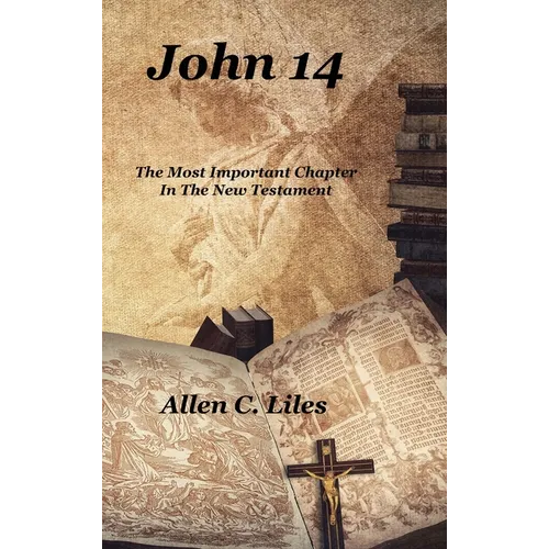 John 14: The Most Important Chapter In The New Testament - Hardcover