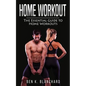 Home workout: The Essential Guide to Home Workout (Get Healthier and Stronger at Home with over 25 workout plans--No Gym) - Paperback