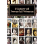 History of Powerful Women: History of the Famous and Infamous - Paperback