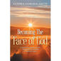 Becoming The Face of God: Lessons of Discernment, Freedom, and Personal Transformation of a Spiritual Caregiver - Paperback