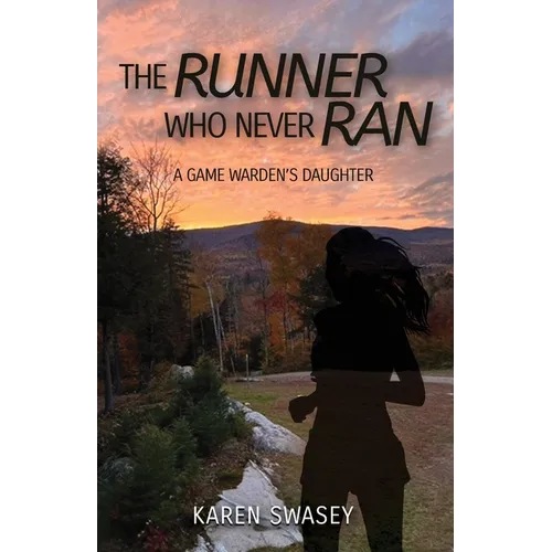 The Runner Who Never Ran: A Game Warden's Daughter - Paperback