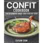 Confit Cookbook: Book 1, for Beginners Made Easy Step by Step - Paperback