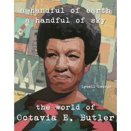 A Handful of Earth, a Handful of Sky: The World of Octavia Butler - Hardcover