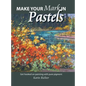 Make Your Mark in Pastels: Get hooked on painting with pure pigment - Hardcover