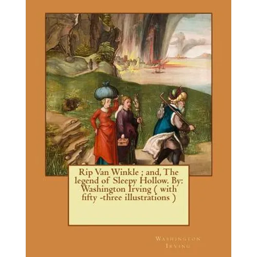 Rip Van Winkle; and, The legend of Sleepy Hollow. By: Washington Irving ( with fifty -three illustrations ) - Paperback