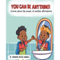 You Can Be Anything!: A Book about the Power of Positive Affirmations - Paperback