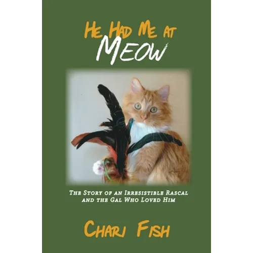 He Had Me At Meow: The Story of an Irresistible Rascal and the Gal Who Loved Him - Paperback