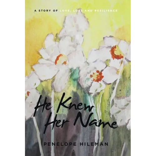 He Knew Her Name: A Story of Love, Loss and Resilience - Hardcover