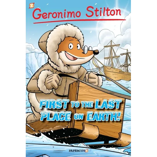 Geronimo Stilton Graphic Novels #18: First to the Last Place on Earth - Hardcover