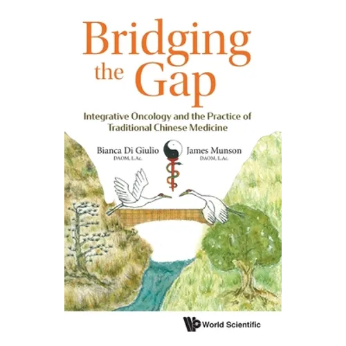 Bridging the Gap: Integrative Oncology and the Practice of Traditional Chinese Medicine - Hardcover