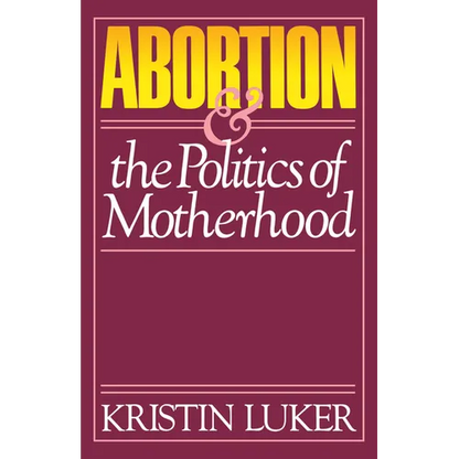 Abortion and the Politics of Motherhood: Volume 3 - Paperback