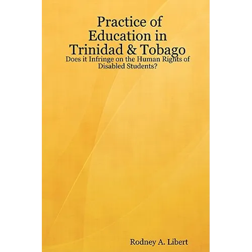 Practice of Education in Trinidad & Tobago: Does It Infringe on the Human Rights of Disabled Students? - Paperback