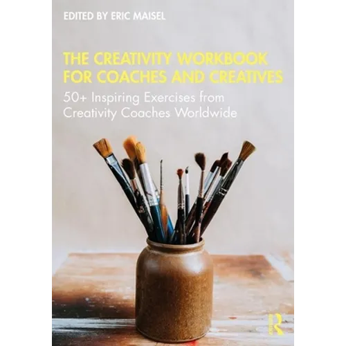 The Creativity Workbook for Coaches and Creatives: 50+ Inspiring Exercises from Creativity Coaches Worldwide - Paperback