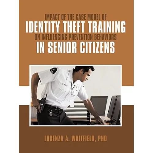 Impact of the Case Model of Identity Theft Training on Influencing Prevention Behaviors in Senior Citizens - Paperback