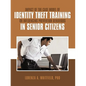 Impact of the Case Model of Identity Theft Training on Influencing Prevention Behaviors in Senior Citizens - Paperback