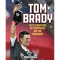 Tom Brady: A Celebration of Greatness on the Gridiron - Hardcover