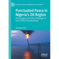 Punctuated Peace in Nigeria's Oil Region: Oil Insurgency and the Challenges of Post-Conflict Peacebuilding - Paperback