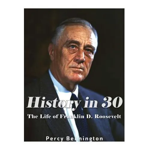History in 30: The Life of Franklin D. Roosevelt - Paperback