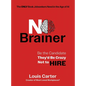 No Brainer: Be the Candidate They'd Be Crazy Not to Hire - Hardcover