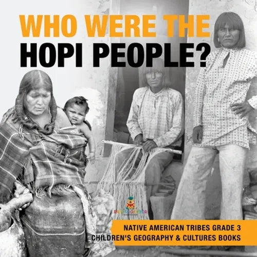 Who Were the Hopi People? Native American Tribes Grade 3 Children's Geography & Cultures Books - Paperback