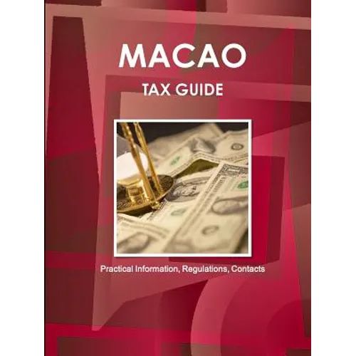 Macao Tax Guide - Practical Information, Regulations, Contacts - Paperback
