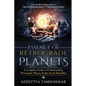 Essence of Retrograde Planets - A Complete Guide to Understanding Retrograde Planets & The Secret Remedies - Paperback