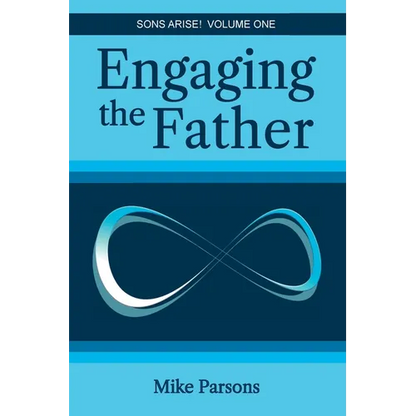 Engaging the Father: Sons Arise! Volume One - Paperback