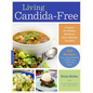 Living Candida-Free: 100 Recipes and a 3-Stage Program to Restore Your Health and Vitality - Paperback