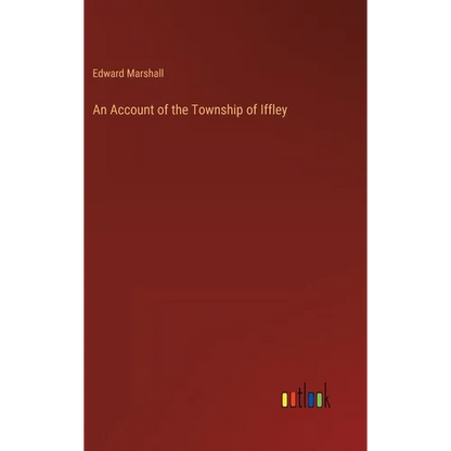 An Account of the Township of Iffley - Hardcover