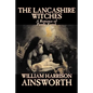 The Lancashire Witches by William Harrison Ainsworth, Fiction, Horror, Fairy Tales, Folk Tales, Legends & Mythology - Paperback