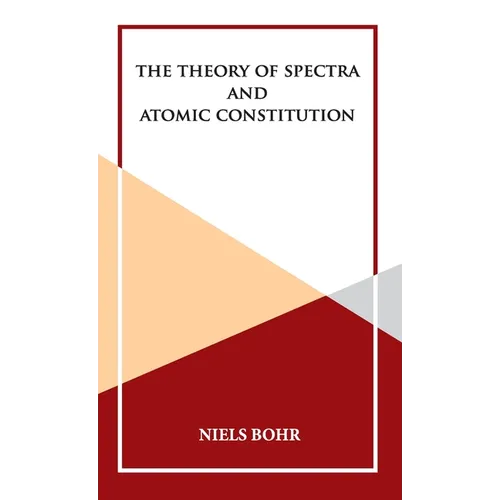 The Theory of Spectra and Atomic Constitution - Hardcover