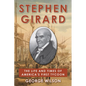 Stephen Girard: The Life and Times of America's First Tycoon - Hardcover