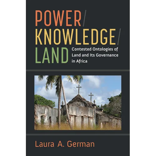 Power / Knowledge / Land: Contested Ontologies of Land and Its Governance in Africa - Paperback