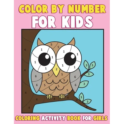 Color by Number for Kids: Coloring Activity Book for Girls: A Gorgeous Coloring Book for Girls with Large Pages of Cute Animals Dogs, Cats, Prin - Paperback