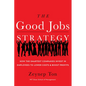 The Good Jobs Strategy: How the Smartest Companies Invest in Employees to Lower Costs and Boost Profits - Hardcover