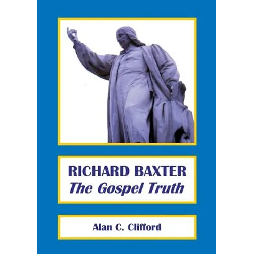Richard Baxter: The Gospel Truth - Paperback