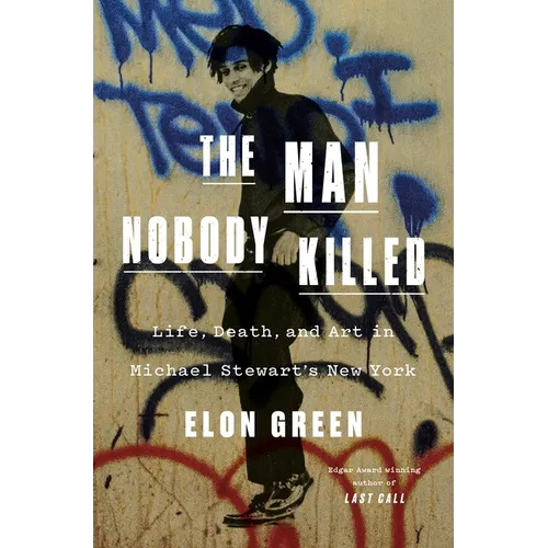 The Man Nobody Killed: Life, Death, and Art in Michael Stewart's New York - Hardcover
