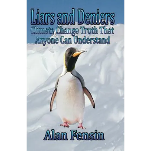 Liars and Deniers: Climate Change Truth That Anyone Can Understand - Paperback