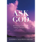 Ask God. Becoming Comfortable Asking God Questions - Paperback